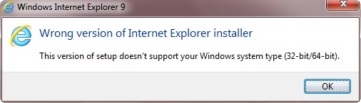Internet Explorer 9 Install Error: "Wrong Version of Internet Explorer Installer - This version of setup doesn't support your Windows system type (32/64 bit)"
